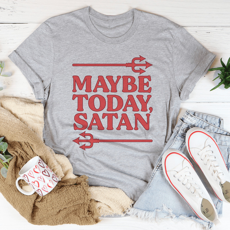 Maybe Today Satan Tee
