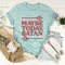 Maybe Today Satan Tee