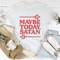 Maybe Today Satan Tee