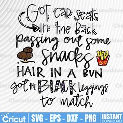 got car seats in the back passing out some snacks hair in a bvn got the black legging to match svg, dxf,eps,png, digital