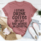 I Either Drink Coffee Or I Say Bad Words Tee