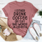 I Either Drink Coffee Or I Say Bad Words Tee