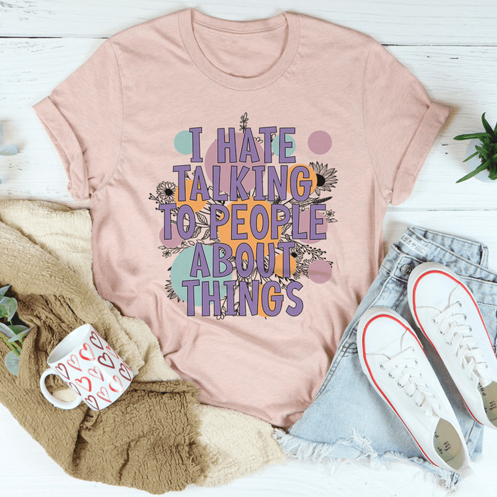I Hate Talking To People Tee