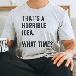 that's a horrible idea what time tee