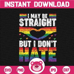 I May Be Straight But I Don't Hate Svg, LGBT Flag Svg Gay Pride Month Svg, LGBTQ Svg, BLM Svg