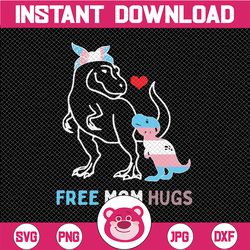 trans free mom hugs svg, dinosaur rex mama svg, lgbt pride rainbow svg, lgbt mom hugs svg, pride mom svg