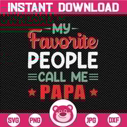 my favorite people call me papa svg, daddy svg, dad sayings svg, father's day svg, daddy svg, dxf, png instant download,
