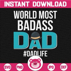 world's most badass dad dadlife dady quotes svg, father's day svg, daddy svg, dxf, png instant download, funny dad svg
