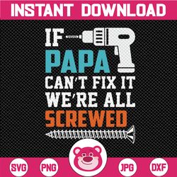 If Papa Can't Fix It We're All Screwed SVG Cut File | commercial use | instant download | printable vector clip art | Fu