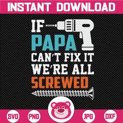 if papa can't fix it we're all screwed svg cut file | commercial use | instant download | printable vector clip art | fu
