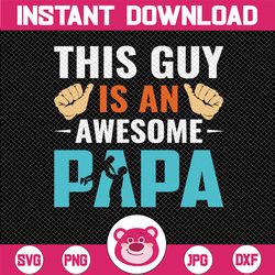 this guy is an awesome papa svg png father's day you're fine vector downloadable design