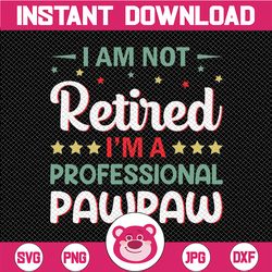 i'm not retired a professional pawpaw, dad svg, father day svg, svg ,eps ,png, dxf, digital dowload