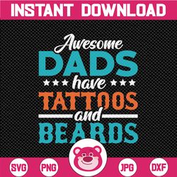 Awesome Dads have Tattoos and Beards SVG,PNG, and JPEG file