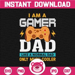 i'm a gamer dad svg,dad svg,like a normal dad only much cooler svg,father's day svg,daddy svg,papa svg,dad svg file for