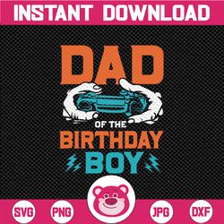birthday svg, dad of the birthday boy, video game, father svg, video game controller, png, dad cut file, gamer svg, fath