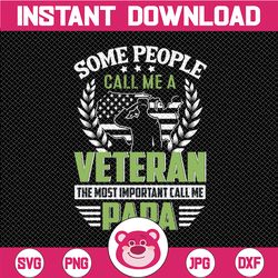 Some people call me Veteran but the most important call me Dad SVG DXF PNG eps fathers day svg, veteran svg