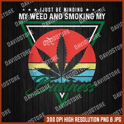 minding my weed and smoking my business vintage 420 weed png, funny 420 png, png high quality, png, digital download