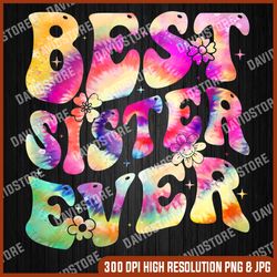 best sister ever mother's day tie dye groovy png, best sister ever png, sisters png, best sister png, png high quality