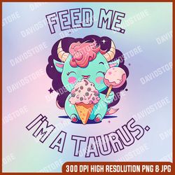 feed me i'm a taurus zodiac may april birthday astrology png, feed me i'm a taurus  png, png high quality, png, digital