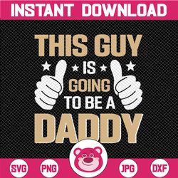 this guy is going to be a dad svg funny thumbs vector cut file for vinyl cutter like silhouette cameo, cricut maker, bro