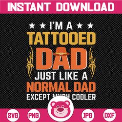 i'm a tattooed dad just like a normal dad only much cooler svg, tattooed daddy svg, father's day svg, cricut, cutting fi