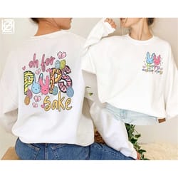 oh for peeps sake 2-side sweatshirt, easter egg shirt, easter bad bunny shirt, bunny gift shirt, cute easter shirt, happ