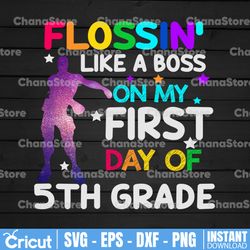 flossin like a boss on my first day of 5th grade svg, dxf,eps,png, digital download