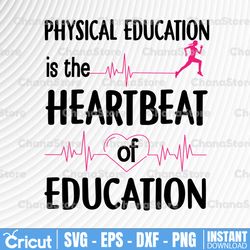 physical education is the heartbeat of education svg, dxf,eps,png, digital download