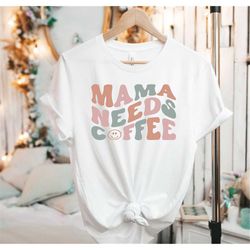 mama needs coffee shirt,mothers day shirt,mama shirt,mom shirt,mothers day gift,coffee lover shirt,gift for mom,mother b