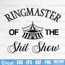 ringmaster of the shit show svg, dxf,eps,png, digital download