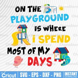 on the playground is where i spend most of my days svg, dxf,eps,png, digital download