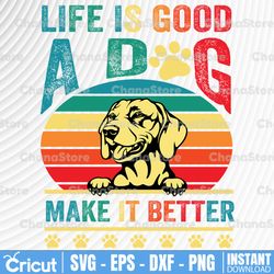 life is good a dog makes it better dog lovers svg, printable cut file, dog mom svg, funny dog shirt design