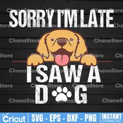 sorry i'm late i saw a dog svg, saw a dog svg, retro vintage dog svg, dog lover svg, funny cute dog svg