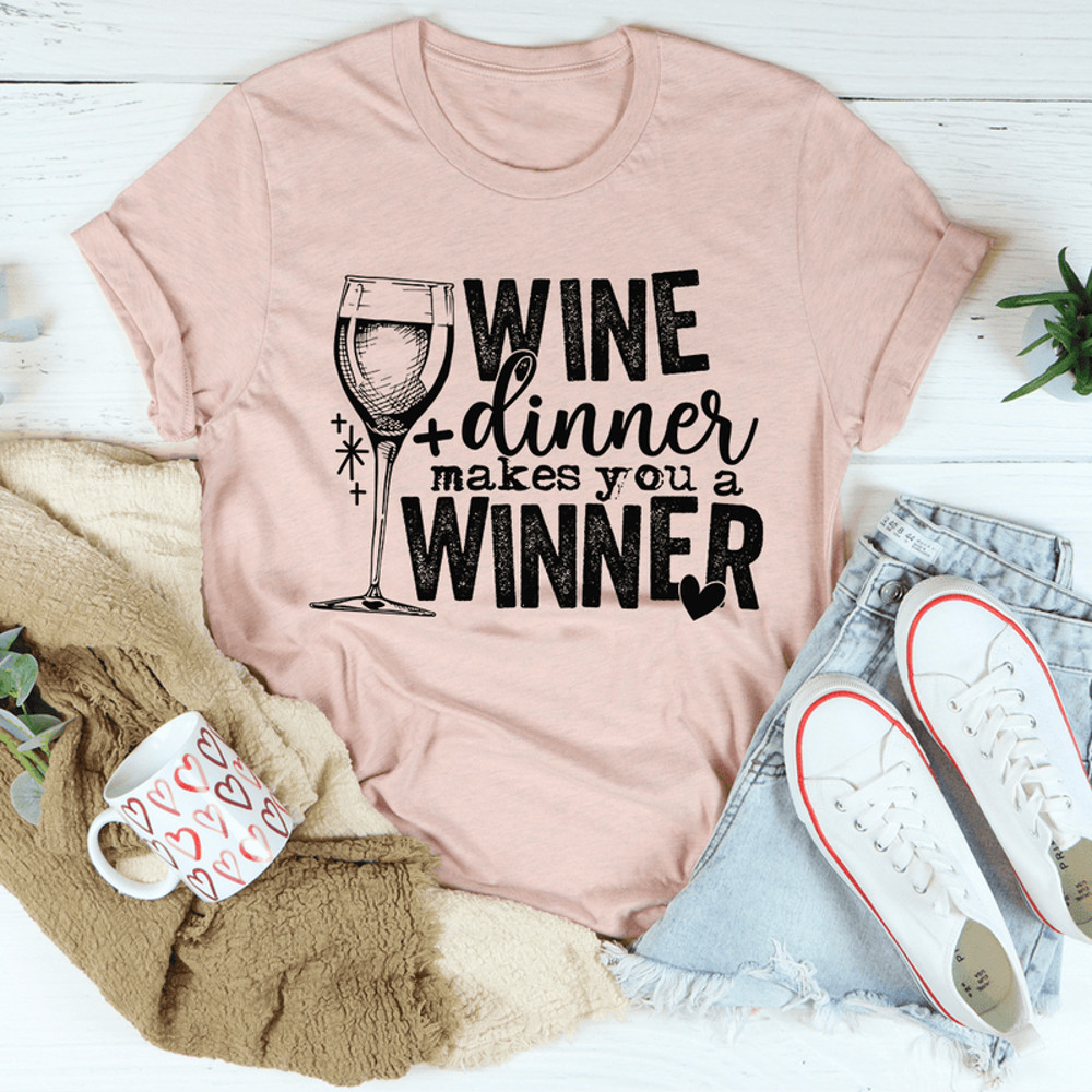 Wine And Dinner Makes You A Winner Tee