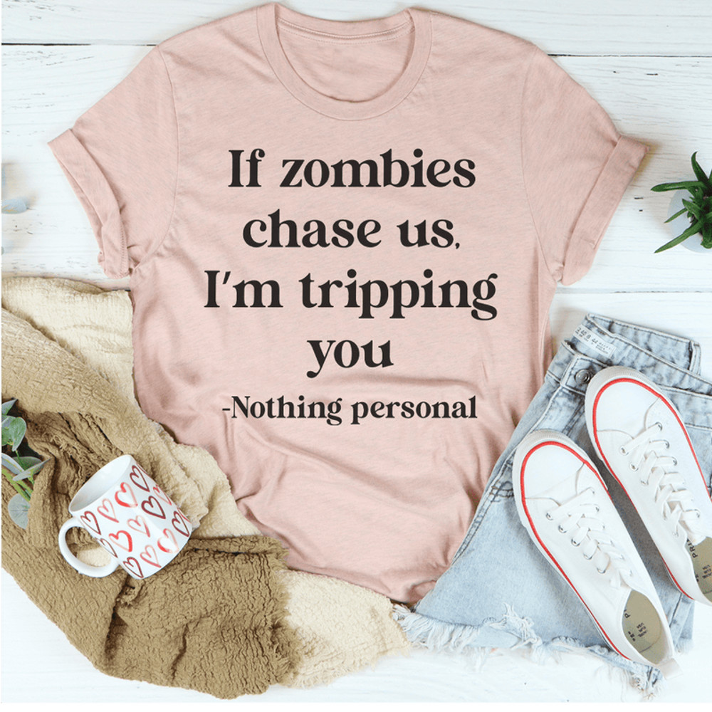 If Zombies Chase Us I'm tripping You Tee