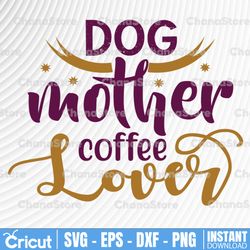 dog mother coffee lover svg, dog mom svg, coffee svg, dog svg, wine svg, cutting files for use with silhouette cameo,