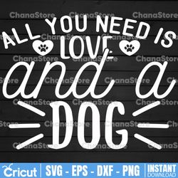 dog quote svg cut files, all you need is love and a dog svg, dog cut file for cricut and silhouette, , dog quote svg,