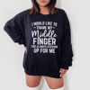 I Would Like To Thank My Middle Finger Sweatshirt