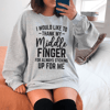 I Would Like To Thank My Middle Finger Sweatshirt
