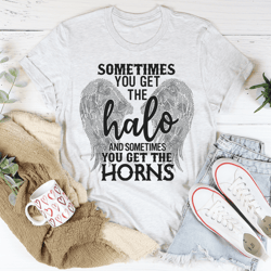 Sometimes You Get The Halo And Sometimes You Get The Horns Tee