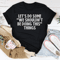 Let's Do Some We Shouldn’t Be Doing This Things Tee