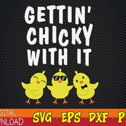 Funny Easter Chick Gettin Chicky With It Men Women Svg, Eps, Png, Dxf, Digital Download