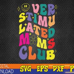 Overstimulated Moms Club Funny mothers day Svg, Eps, Png, Dxf, Digital Download