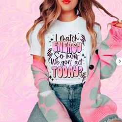 i match energy sublimation shirt , sarcasm shirt , sassy shirt , do not disturb my energy shirt , hustler shirt , digita