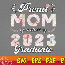 proud mom of class of 2023 graduate senior 23 floral family svg, eps, png, dxf, digital download