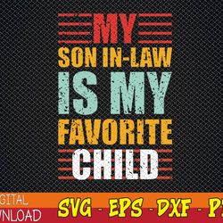 my son in law is my favorite child funny family humor svg, eps, png, dxf, digital download