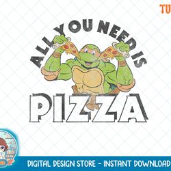 teenage mutant ninja turtles all you need is pizza t-shirt.png