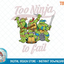 Teenage Mutant Ninja Turtles Too Ninja To Fail Tee-Shirt.png