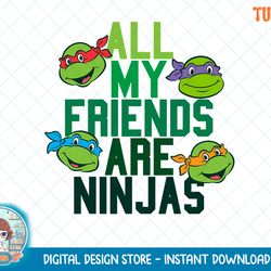 TMNT All My Friends Are Ninjas T-Shirt.png