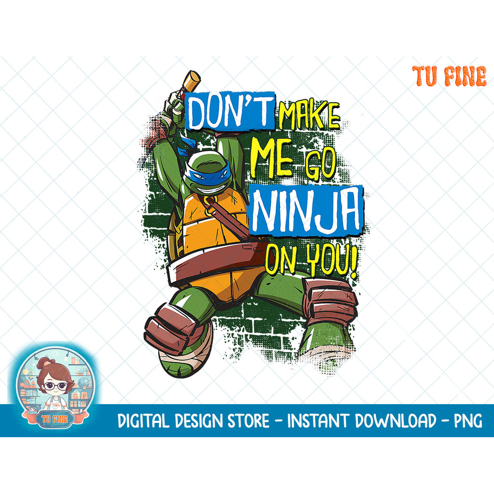 TMNT Don't Make Me Go Ninja On You! Leonardo T-Shirt copy.jpg